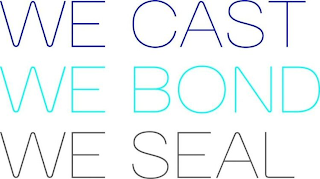 WE CAST WE BOND WE SEAL logo
