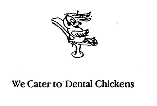WE CATER TO DENTAL CHICKENS logo