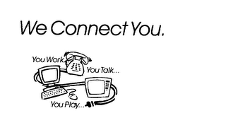 WE CONNECT YOU. YOU WORK...  YOU TALK... YOU PLAY... logo
