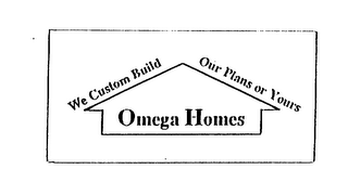 WE CUSTOM BUILD OUR PLANS OR YOURS OMEGA HOME logo