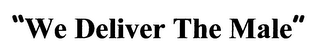 "WE DELIVER THE MALE" logo
