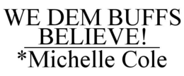 WE DEM BUFFS BELIEVE!___________*MICHELLE COLE