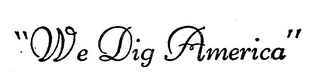 "WE DIG AMERICA" logo