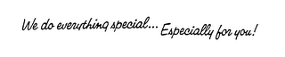WE DO EVERYTHING SPECIAL... ESPECIALLY FOR YOU! logo