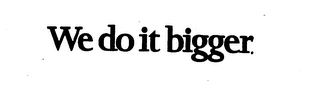 WE DO IT BIGGER. logo