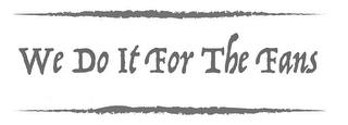 WE DO IT FOR THE FANS logo