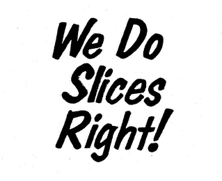 WE DO SLICES RIGHT! logo