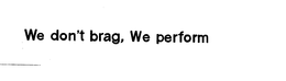 WE DON'T BRAG WE PERFORM logo