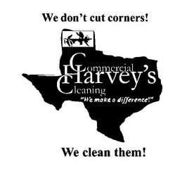 WE DON'T CUT CORNERS! HARVEY'S COMMERCIAL CLEANING "WE MAKE A DIFFERENCE!" WE CLEAN THEM! logo