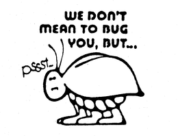 WE DON'T MEAN TO BUG YOU, BUT... PSSST logo