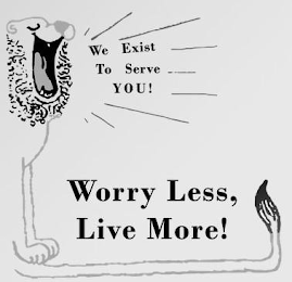 WE EXIST TO SERVE YOU! WORRY LESS, LIVE MORE! logo