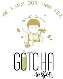 WE FARM OUR OWN TEA GOTCHA logo