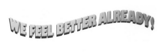WE FEEL BETTER ALREADY! logo