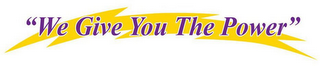 "WE GIVE YOU THE POWER" logo