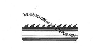 WE GO TO GREAT DEPTHS FOR YOU logo