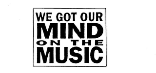 WE GOT OUR MIND ON THE MUSIC logo
