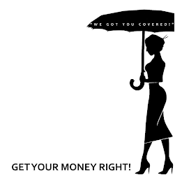 "WE GOT YOU COVERED!" GET YOUR MONEY RIGHT! logo