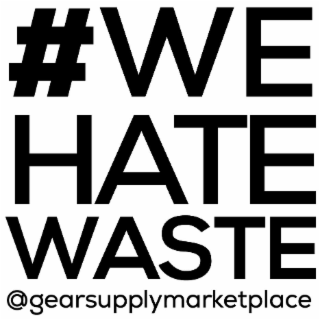 #WE HATE WASTE @GEARSUPPLYMARKETPLACE logo