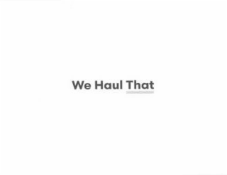 WE HAUL THAT