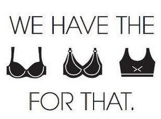 WE HAVE THE FOR THAT. logo