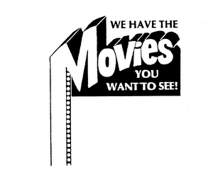 WE HAVE THE MOVIES YOU WANT TO SEE! logo