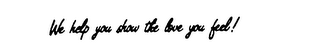 WE HELP YOU SHOW THE LOVE YOU FEEL logo