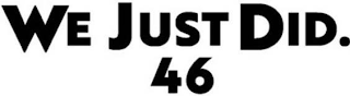 WE JUST DID. 46 logo
