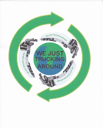 WE JUST TRUCKING AROUND WE JUST TRUCKING AROUND WE JUST TRUCKING AROUND WE JUST TRUCKING AROUND logo