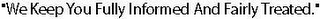 "WE KEEP YOU FULLY INFORMED AND FAIRLY TREATED" logo