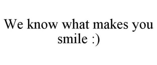 WE KNOW WHAT MAKES YOU SMILE :) logo