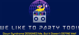 WE LIKE TO PARTY TOO!! DOWN SYNDROME DESIGNED ME, BUT IT DOESN'T DEFINE ME!! logo