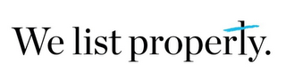 WE LIST PROPERLY. logo