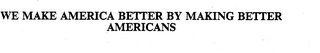 WE MAKE AMERICA BETTER BY MAKING BETTER AMERICANS logo