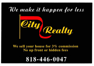 WE MAKE IT HAPPEN FOR LESS CITY REALTY logo