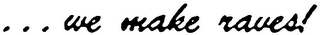 ...WE MAKE RAVES! logo