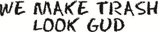 WE MAKE TRASH LOOK GUD logo