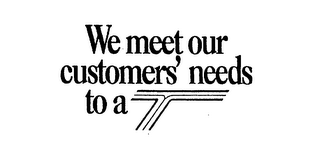 WE MEET OUR CUSTOMER'S NEEDS TO A T logo