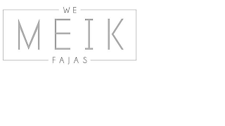 WE MEIK FAJAS
