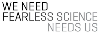 WE NEED FEARLESS SCIENCE NEEDS US logo