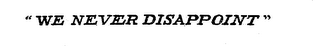 "WE NEVER DISAPPOINT" logo