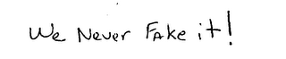 WE NEVER FAKE IT! logo