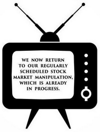 WE NOW RETURN TO OUR REGULARLY SCHEDULED STOCK MARKET MANIPULATION, WHICH IS ALREADY IN PROGRESS. logo