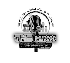 WE PLAY THE MUSIC THAT YOU WANT TO HEAR. THE MIXX THE HOME OF CLASSIC THROWBACKS AND R&B logo