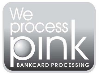 WE PROCESS PINK BANKCARD PROCESSING logo