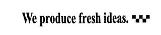 WE PRODUCE FRESH IDEAS. logo