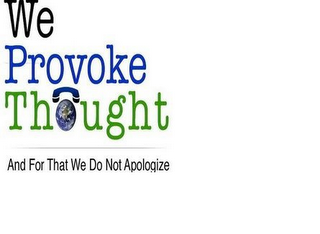 WE PROVOKE THOUGHT AND FOR THAT WE DO NOT APOLOGIZE logo