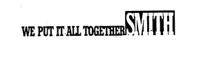 WE PUT IT ALL TOGETHER SMITH