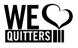 WE QUITTERS