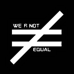 WE R NOT EQUAL = logo