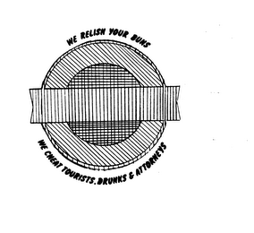 WE RELISH YOUR BUNS WE CHEAT TOURISTS, DRUNKS & ATTORNEYS logo